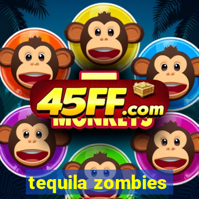 tequila zombies